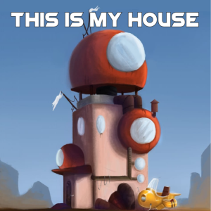 This Is My House
