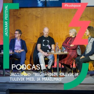 #31 Jazzkaar podcast: “Bigbändide olevik ja tulevik meil ja maailmas”