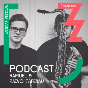 #17 Jazzkaar podcast: Ramuel & Raivo Tafenau