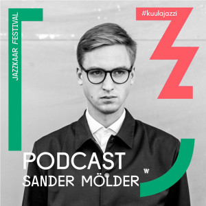 #12 Jazzkaar podcast: Sander Mölder