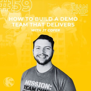 #59 HOW TO BUILD A DEMO TEAM THAT DELIVERS w/ JT Cofer
