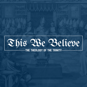 This We Believe - An Introduction to the Trinity 