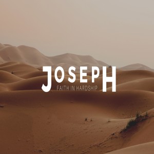 JOSPEH | Faith in Hardship - When Life turns to custard, God’s got you!