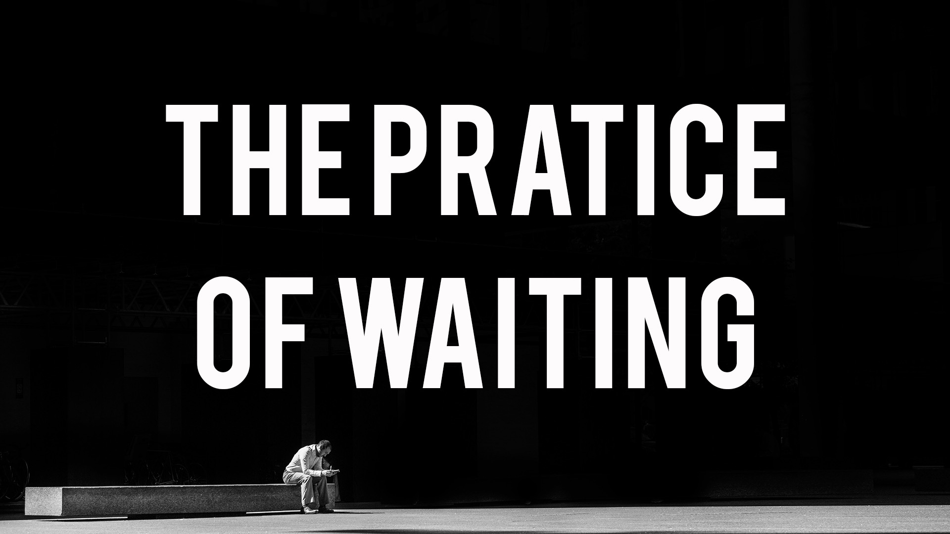 The Practice of Waiting