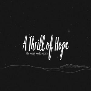 A Thrill of Hope | Weary or Wise