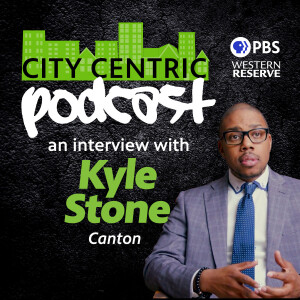 The City Centric podcast: An interview with Canton’s Kyle Stone