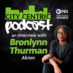 The City Centric podcast: An interview with Akron’s Bronlynn Thurman