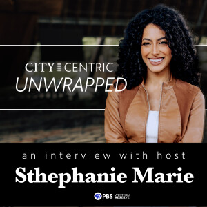 City Centric Unwrapped Podcast Interview with Sthephanie Marie