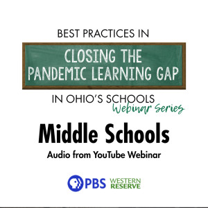 Best Practices In Closing The Pandemic Learning Gap In Ohio’s Schools - Middle School Ep. 2