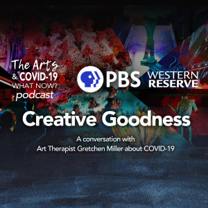 Creative Goodness: Art Therapist Gretchen Miller talks about COVID-19 (Audio Podcast)