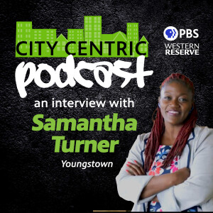 The City Centric Podcast: An Interview with Youngstown’s Samantha Turner