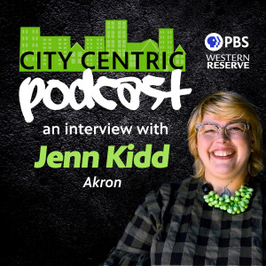 The City Centric podcast: An interview with Akron’s Jenn Kidd