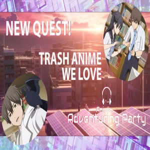Trash Anime that we Love and Hello World movie review #AnimePodcast