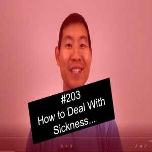 #203 How To Deal With Sickness... My Experience