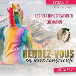 Rendez-Vous en terre consciente - Episode 14 | Les relations création ou crémation - Massira Lizani