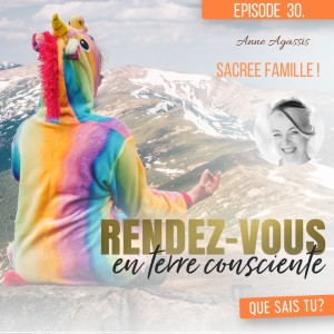 Rendez-Vous en terre consciente - Episode 30 | Sacrée Famille! - Anne Agassis