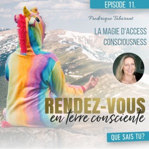 Rendez-Vous en terre consciente - Episode 11 | La magie d'Access Consciousness - Frederique Tabarant
