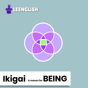 E11 Ikigai - A reason for being