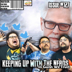 James Gunn Can’t Stop Tweeting and Teasing | Keeping up with The Nerds Issue #127