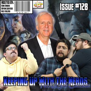 Avatar: James Cameron’s Greatest Hits | Keeping up with The Nerds Issue #128