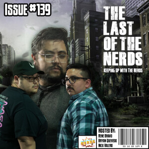 The Last of The Nerds | Keeping up with The Nerds Issue #139