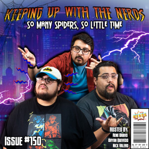 Nerds in The Spiderverse | Keeping up with The Nerds Issue #150