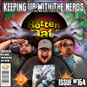 No Good, Trust Breaking Rotten Tomatoes Can’t Be Trusted... | Keeping up with The Nerds Issue #164