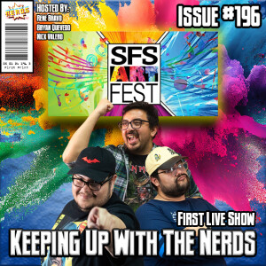 And Live From Santa Fe Springs Art Fest, It's.... | Keeping up with The Nerds Issue #196