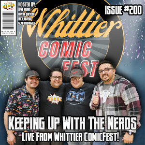And Live From Whittier ComicFest, It's.... | Keeping up with The Nerds Issue #200
