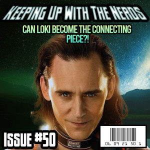 Is Loki Teasing a Potential Cinematic Merger?! | Keeping up with The Nerds Issue #50