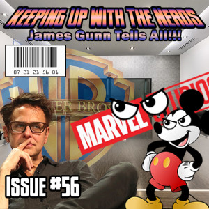 James Gunn's Talks Marvel "Departure" | Keeping up with The Nerds Issue #56
