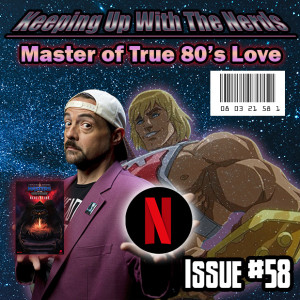 Kevin Smith and He-Man: A Master of the Universe | Keeping up with The Nerds Issue #58