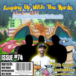 Pokémon Through The Generations Feat. Lewis Meza | Keeping up with The Nerds Issue #74