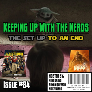 The End is Near for Peacemaker and Boba Fett | Keeping up with The Nerds Issue #84