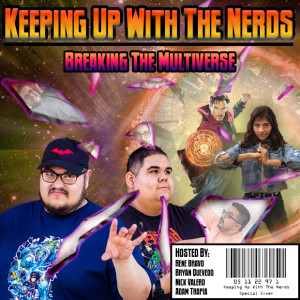 Doctor Strange Delivers a Multiverse of Hype | Keeping up with The Nerds Issue #97