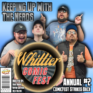 Whittier ComicFest 2024 Is Coming! | Keeping up with The Nerds Annual #2