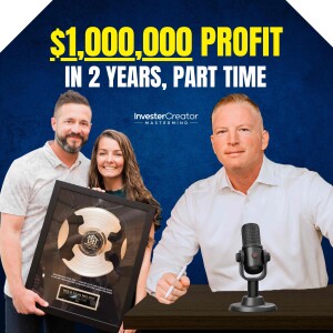 Captured $1M in 2.5 Years Doing Real Estate Part-Time (Leah and Wes)