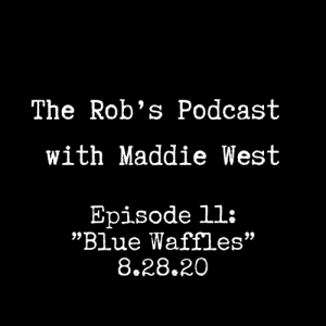 The Rob's Podcast With Maddie West - 8.28.20