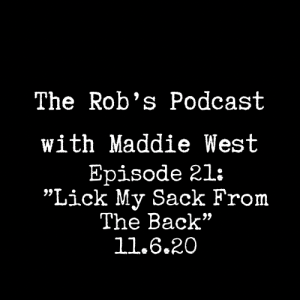 The Rob's Podcast With Maddie West -11.6.20