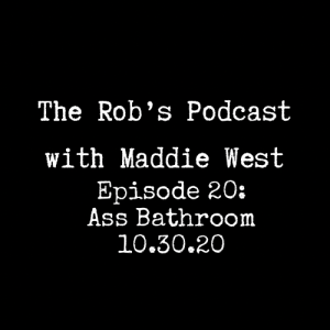 The Rob's Podcast With Maddie West - 10.30.20