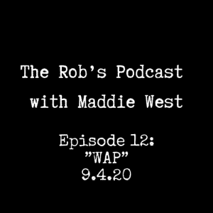 The Rob's Podcast With Maddie West - 9.4.20