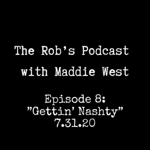 The Rob's Podcast With Maddie West - 7.31.20