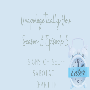 Season 3: Episode 5 - Signs of Self-Sabotage (PII)
