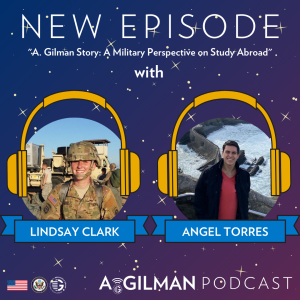 A. Gilman Story: A Military Perspective on Study Abroad with Lindsay Clark and Angel Torres