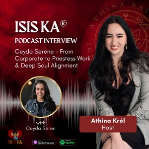 Isis Ka® Graduate Ceyda Seren - From Corporate to Priestess Work & Deep Soul Alignment