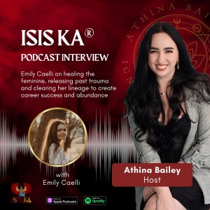 Isis Ka® Graduate Interview - Emily Caelli on healing the feminine, releasing past trauma and clearing her lineage to create career success and abundance