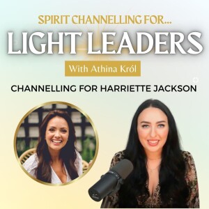 Channelling for Harriette Jackson: Her Spirit Guides on her Soul Gifts, Certifications & Next-Level Leadership