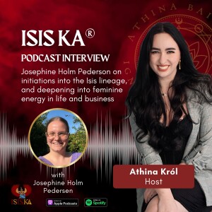 Isis Ka® Graduate Interview - Josephine Holm Pederson on initiations into the Isis lineage, and deepening into feminine energy in life and business