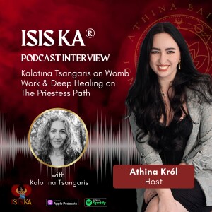 Isis Ka® Graduate Stories - Kalotina Tsangaris on Womb Work & Deep Healing on The Priestess Path