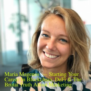 Maria Magenes  — Starting Your Career In Blockchain, DeFi & The Brutal Truth About Marketing